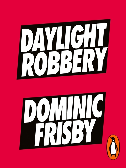 Title details for Daylight Robbery by Dominic Frisby - Available